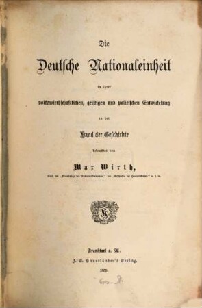 Die deutsche Nationaleinheit in ihrer volkswirthschaftlichen, geistigen und politischen Entwickelung