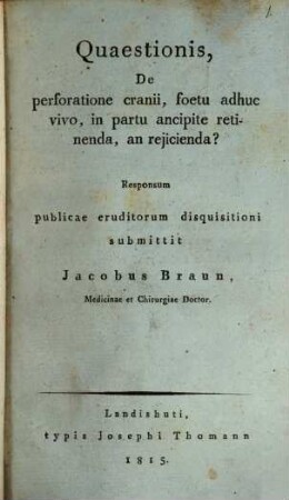 Quaestionis de perforatione cranii foetu adhuc vivo, in partu ancipite retinenda, an reiicienda, responsum