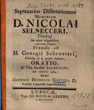 Septenarius Dissertationum Memoriam D. Nicolai Selnecceri, Theologi sua aetate religiosissimi, renovatam exhibens