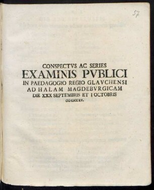 Conspectus Ac Series Examinis Publici In Paedagogio Regio Glauchensi Ad Halam Magdeburgicam die XXX Septembris Et I Octobris M DCCXV