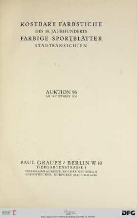 Nr. 98: Auktion / Paul Graupe, Antiquariat: Kostbare Farbstiche des 18. Jahrhunderts, farbige Sportblätter, Städteansichten : 18. Dezember 1930