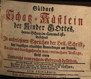 Güldnes Schatz-Kästlein der Kinder Gottes deren Schatz im Himmel ist : Bestehend in auserlesenen Sprüchen der heil. Schrift