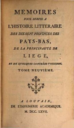Mémoires pour servir à l'histoire littéraire des dix-sept provinces des Pays-Bas de la principauté de Liège, et de quelques contrées voisines. 9