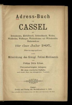 Jg. 64.1897: Adress-Buch von Cassel : mit Bettenhausen, Kirchditmold, Rothenditmold, Waldau, Wehlheiden, Wolfsanger, Wahlershausen und Wilhelmshöhe, Niederzwehren ; für das Jahr 1897
