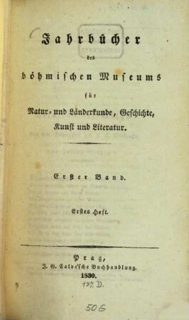 Jahrbücher des Böhmischen Museums für Natur- und Länderkunde, Geschichte, Kunst und Literatur. 1, 1. 1830