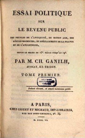 Essai politique sur le revenu public : des peuples de l'antiquité, du moyen age, des siècles modernes et specialement de la France et de l'Angleterre ; depuis le milieu du 15e siècle jusqu'au 19e, 1