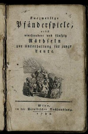 Kurzweilige Pfänderspiele : nebst vierhundert und fünfzig Räthseln zur Unterhaltung für junge Leute