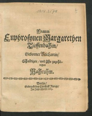 Frauen Euphrosynen Margarethen Tieffenbachin/ Geborner Reichartin/ Schuldiger/ und Ihr zugehöriger Nachruhm
