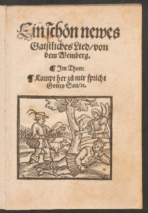 Ein schœn newes || Gaistliches Lied/ von || dem Weinberg.|| Jm Thon:|| Kompt her z°u mir spricht || Gottes Son/ [et]c.||