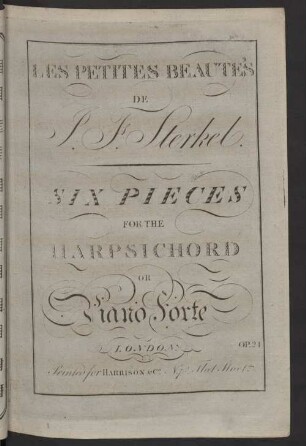 LES PETITES BEAUTE'S DE J. F. STERKEL. SIX PIECES FOR THE HARPSICHORD OR Piano Forte OP. 24