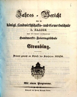 Jahresbericht über die Königliche Landwirthschafts- und Gewerbsschule Erster Classe und die damit verbundene Handwerks-Feiertagsschule. 1855/56