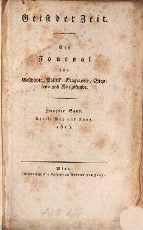 Geist der Zeit : ein Journal für Geschichte, Politik, Geographie, Staaten- und Kriegskunde und Literatur. 1815,2, 1815,2 = Apr. - Juny
