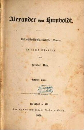 Alexander von Humboldt : culturhistorisch-biographischer Roman in sechs [vielm. sieben] Theilen. 3. Theil