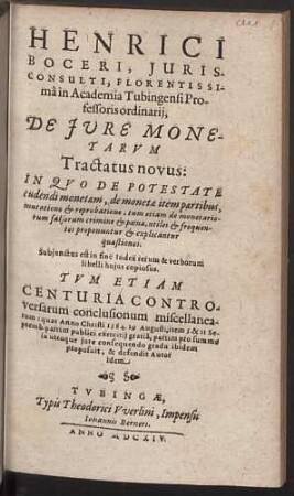 Henrici Boceri, Jurisconsulti ... De Jure Monetarvm Tractatus novus : In Quo De Potestate cudendi monetam, de monetae item partibus, mutatione & reprobatione, tum etiam de monetariorum falsorum crimine & poena, utiles & frequentes proponuntur & explicantur quaestiones; Subiunctus est in fine Index ...