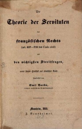 Die Theorie der Servituten des französischen Rechts (Art. 637-710 des Code civil) mit den wichtigsten Streitfragen, unter stetem Hinblicke auf römisches Recht