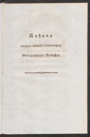 Anhang einiger ehmals verfertigter Gelegenheits Gedichte.