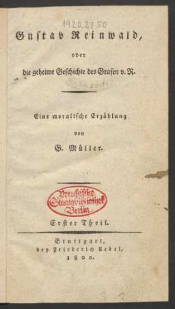 Erster Theil: Gustav Reinwald, oder die geheime Geschichte des Grafen v. R.