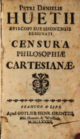 Petri Danielis Huetii Episcopi Suessionensis Designati Censura Philosophiae Cartesianae