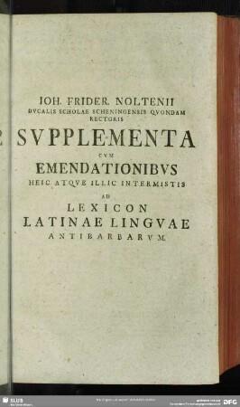 Supplementa Cum Emendationibus Heic Atque Illic Intermistis Ad Lexicon Latinae Linguae Antibarbarum