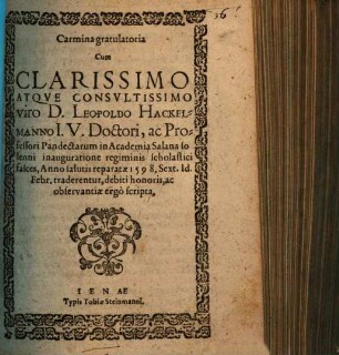 Carmina gratulatoria Cum Clarissimo Atque Consultissimo viro D. Leopoldo Hackelmanno I.U. Doctori, ac Professori Pandectarum in Academia Salana solenni inauguratione regiminis scholastici fasces ... traderentur ...