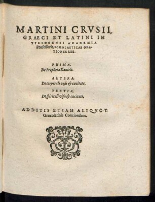 Martini Crusii, Graeci Et Latini In Tybingensi Academia Professoris, Scholasticae Orationes tres.