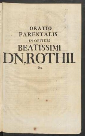 Oratio Parentalis In Obitum Beatissimi Dn. Rothii. &c.