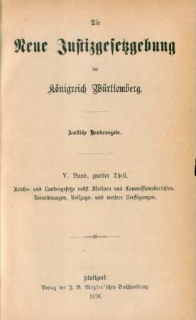 Bd. 5, Theil 2: Die neue Justizgesetzgebung des Königreichs Württemberg