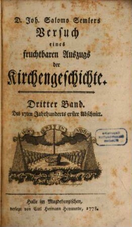 D. Joh. Salomo Semlers Versuch eines fruchtbaren Auszugs der Kirchengeschichte, 3. Des 17ten Jahrhunderts erster Abschnitt