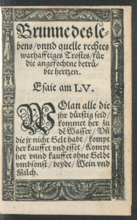 Brunne des lebens/ unnd quelle rechtes warhafftiges Trostes/ für die angefochtne betrübte hertzen.