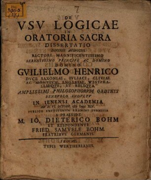 De Usu Logicae In Oratoria Sacra Dissertatio ... Amplissimi Philosophorum Ordinis benevolo Indultu In Ienensi Academia Ad D. VI. Octobr. MDCCXIV.
