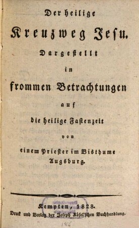 Der Heilige Kreuzweg Jesu : Dargestellt in frommen Betrachtungen auf die heilige Fastenzeit