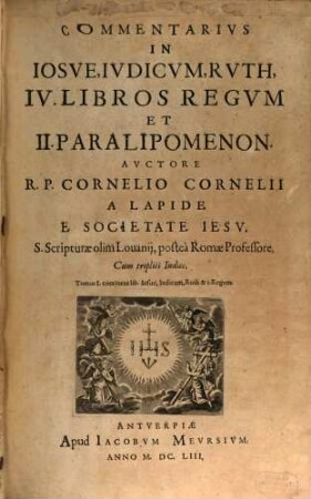 Commentarivs In Iosve, Ivdicvm, Rvth, IV. Libros Regvm Et II. Paralipomenon : Cum triplici Indice, [1]. Commentarius in Iosue, Iudicum, Ruth, IV. libros regum et II. Paralipomenon