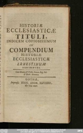 Historiae Ecclesiasticae Tituli, Indicem Copiosissimum In Compendium Historiae Ecclesiasticae Ernestinum Exhibentes.