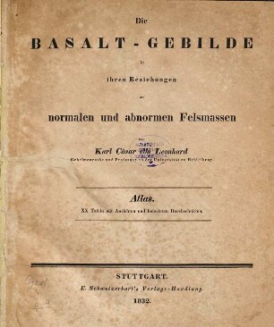 Die Basalt-Gebilde in ihren Beziehungen zu normalen und abnormen Felsmassen, [3]. Atlas