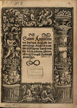 Sannt Augustins des hayligen Bischoffs seer andächtigs Büchlein vonn den zehn[n] sayten, das ist, von den zehen gebotten Gottes : durch Georgiu[m] Spalatinu[m] geteütschet