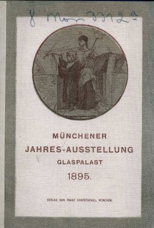 Illustrirter Katalog der Münchener Jahresausstellung von Kunstwerken Aller Nationen im Königl. Glaspalaste 1895