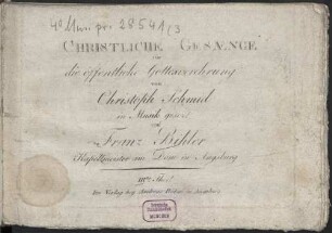 CHRISTLICHE GESAENGE für die öffentliche Gottesverehrung von Christoph Schmid in Musik gesezt von Franz Bihler. 3