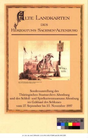 Originaltitel: Alte Landkarten des Herzogtums Sachsen-Altenburg Sonderausstellung des Thüringischen Staatsarchivs Altenburg und des Schloß- und Spielkartenmuseums Altenburg im Goldsaal des Schlosses vom 27. September bis 25. November 1997
