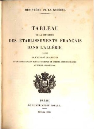 Tableau de la situation des établissements Français dans l'Algérie : précédé de l'exposé des motifs et du projet de loi portant demande de crédits extraordinaires au titre de l'exercice 1838, [1]