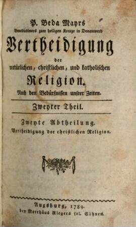 P. Beda Mayrs, Benedictiners zum heiligen Kreuze in Donauwerd, Vertheidigung der natürlichen, christlichen und katholischen Religion : Nach den Bedürfnissen unsrer Zeiten, 2,2. Vertheidigung der christlichen Religion ; Zweyte Abtheilung