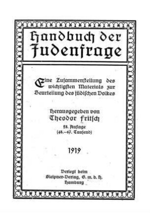 Handbuch der Judenfrage : eine Zusammenstellung des wichtigsten Materials zur Beurteilung des jüdischen Volkes / hrsg. von Theodor Fritsch