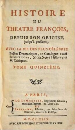 Histoire Du Théâtre François : Depuis Son Origine jusqu'a présent ; Avec La Vie Des Plus Célébres Poëtes Dramatiques, un Catalogue exact de leurs Piéces, & des Notes Historiques & Critiques, 15