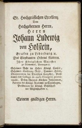 Sr. Hochgräflichen Excellenz Dem Hochgebornen Herrn, Herrn Johann Ludewig von Holstein, [...]