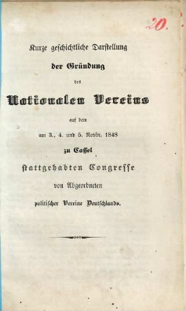 Kurze geschichtliche Darstellung der Gründung des Nationalen Vereins : auf dem am 3., 4. und 5. Novbr. 1848 zu Cassel stattgehabten Congresse von Abgeordneten politischer Vereine Deutschlands