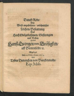Danck-Rede/ Bey Wohl angestelleter/ ansehnlicher Leichen-Bestattung Des ... Hanß Georgen von Brösigken