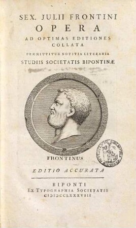Sex. Julii Frontini Opera : Ad Optimas Editiones Collata : Praemittitur Notitia Literaria Studiis Societatis Bipontinae