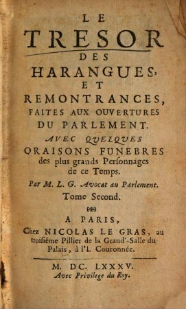 Le Tresor Des Harangues, Faites Aux Entrées Des Rois, Reines, Princes, Princesses & autres personnes de Condition, 2. Le Tresor Des Harangues Et Remonstrances, Faites Aux Ouvertures Du Parlement, ...