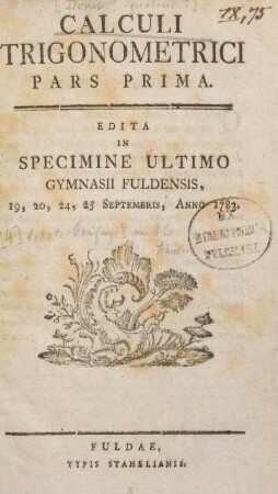 Calculi trigonometrici : pars prima : edita in specimine ultimo Gymnasii Fuldensis, 19, 20, 24, 25 Septembris, anno 1783