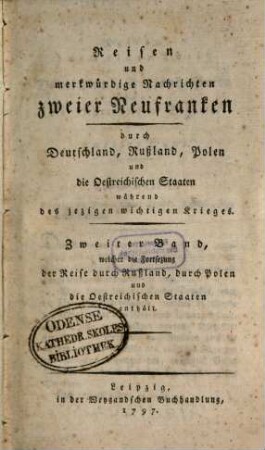 Reisen und merkwürdige Nachrichten zweier Neufranken durch Deutschland, Rußland, Polen und die Östreichischen Staaten während des jetzigen wichtigen Krieges, Bd. 2. welcher die Fortsetzung der Reise durch Rußland, durch Polen und die Östreichischen Staaten enthält