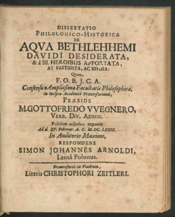 Dissertatio Philologico-Historica De Aqua Bethlehhemi Davidi Desiderata, & a III. Heroibus Apportata, At Fastidita, Ac Effusa: